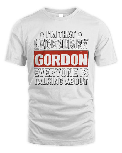 I'm That Legendary Name Everyone Is Talking About Funny Graphic T-Shirt GORDON M1-73 / Unisex Standard T-Shirt / white