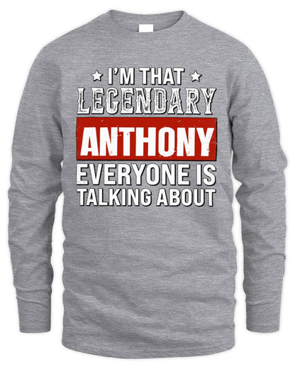 I'm That Legendary Name Everyone Is Talking About Funny Graphic T-Shirt ANTHONY M1-73 / Men's Long Sleeved T-Shirt / sport grey