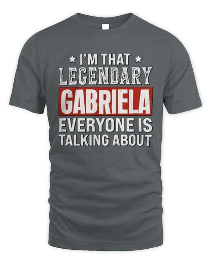 I'm That Legendary Name Everyone Is Talking About Funny Graphic T-Shirt GABRIELA M1-73 / Unisex Standard T-Shirt / charcoal