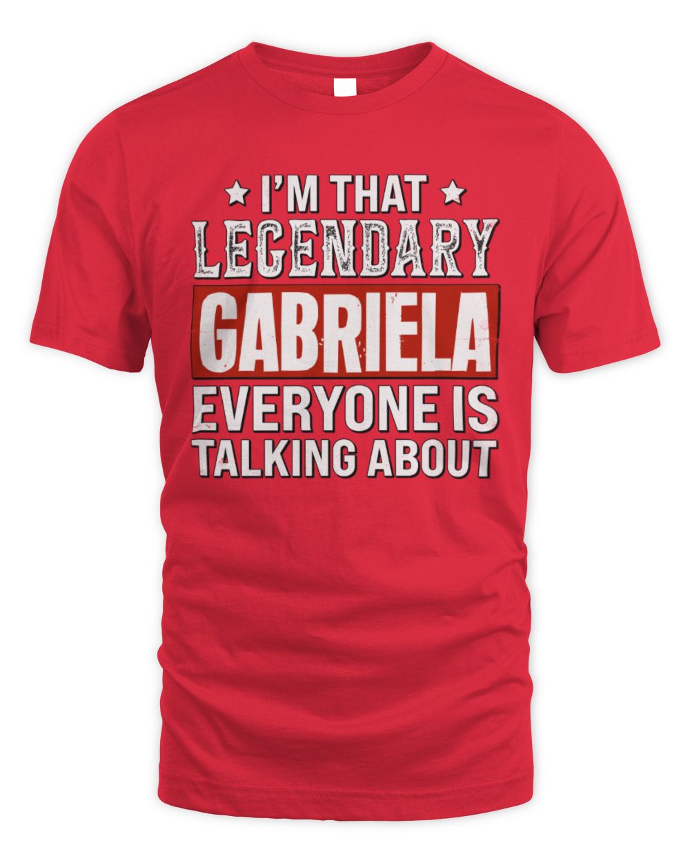 I'm That Legendary Name Everyone Is Talking About Funny Graphic T-Shirt GABRIELA M1-73 / Unisex Standard T-Shirt / red