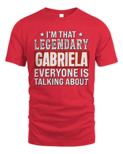 I'm That Legendary Name Everyone Is Talking About Funny Graphic T-Shirt GABRIELA M1-73 / Unisex Standard T-Shirt / red