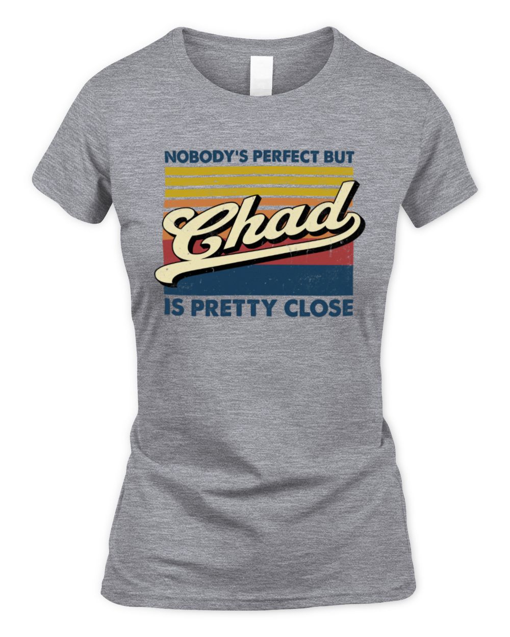 Nobody's Perfect But Your Name Is Pretty Close Retro Shirt CHAD M1-65 / Women's Standard T-Shirt / sport grey