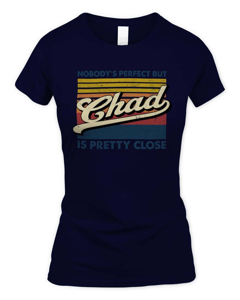 Nobody's Perfect But Your Name Is Pretty Close Retro Shirt CHAD M1-65 / Women's Standard T-Shirt / navy
