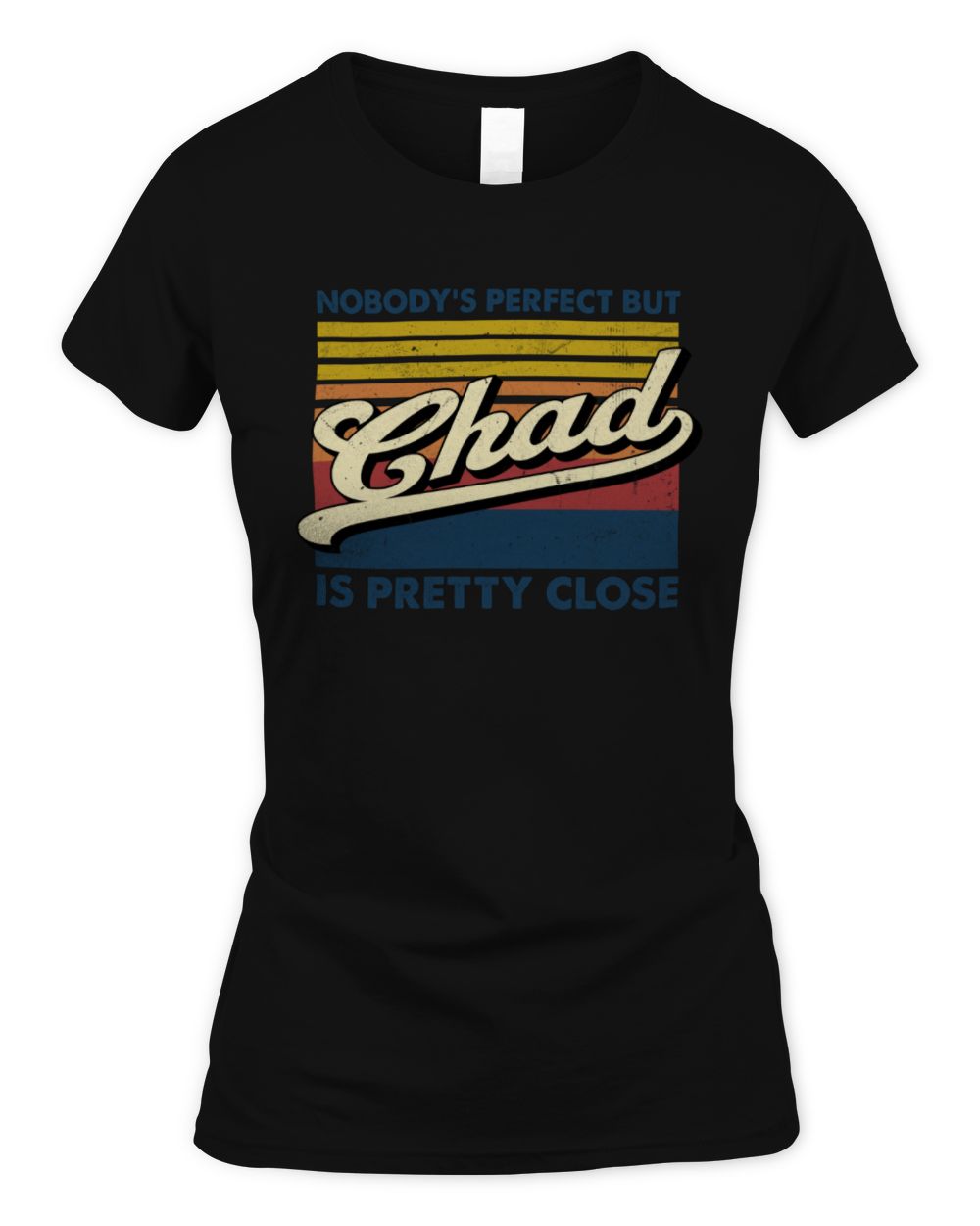 Nobody's Perfect But Your Name Is Pretty Close Retro Shirt CHAD M1-65 / Women's Standard T-Shirt / black