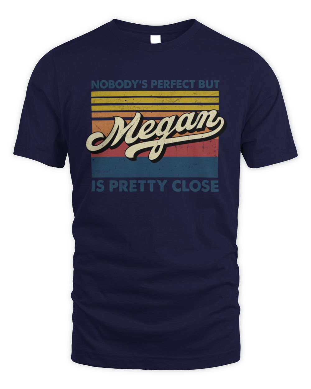 Nobody's Perfect But Your Name Is Pretty Close Retro Shirt MEGAN M1-65 / Unisex Standard T-Shirt / navy
