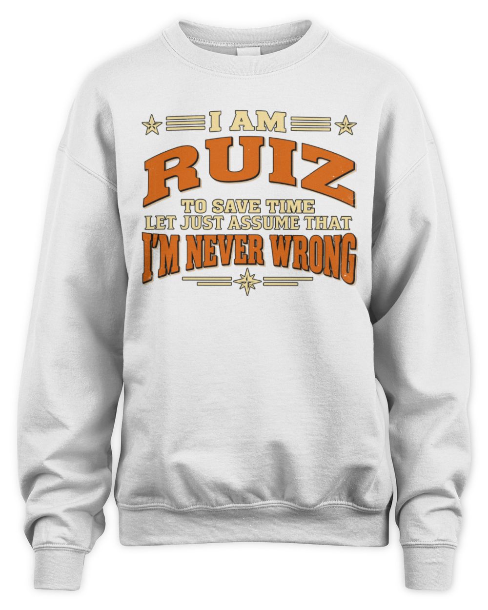 I'm Name Let's Just Assume I'm Never Wrong Retro Shirt RUIZ M1-64 / Unisex Sweatshirt / white