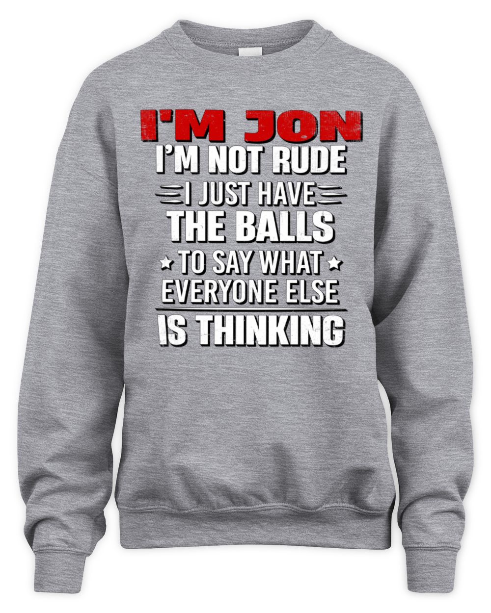 I'm Name I'm Not Rude I Just Have The Balls Funny T-Shirt JON M1-46 / Unisex Sweatshirt / sport grey