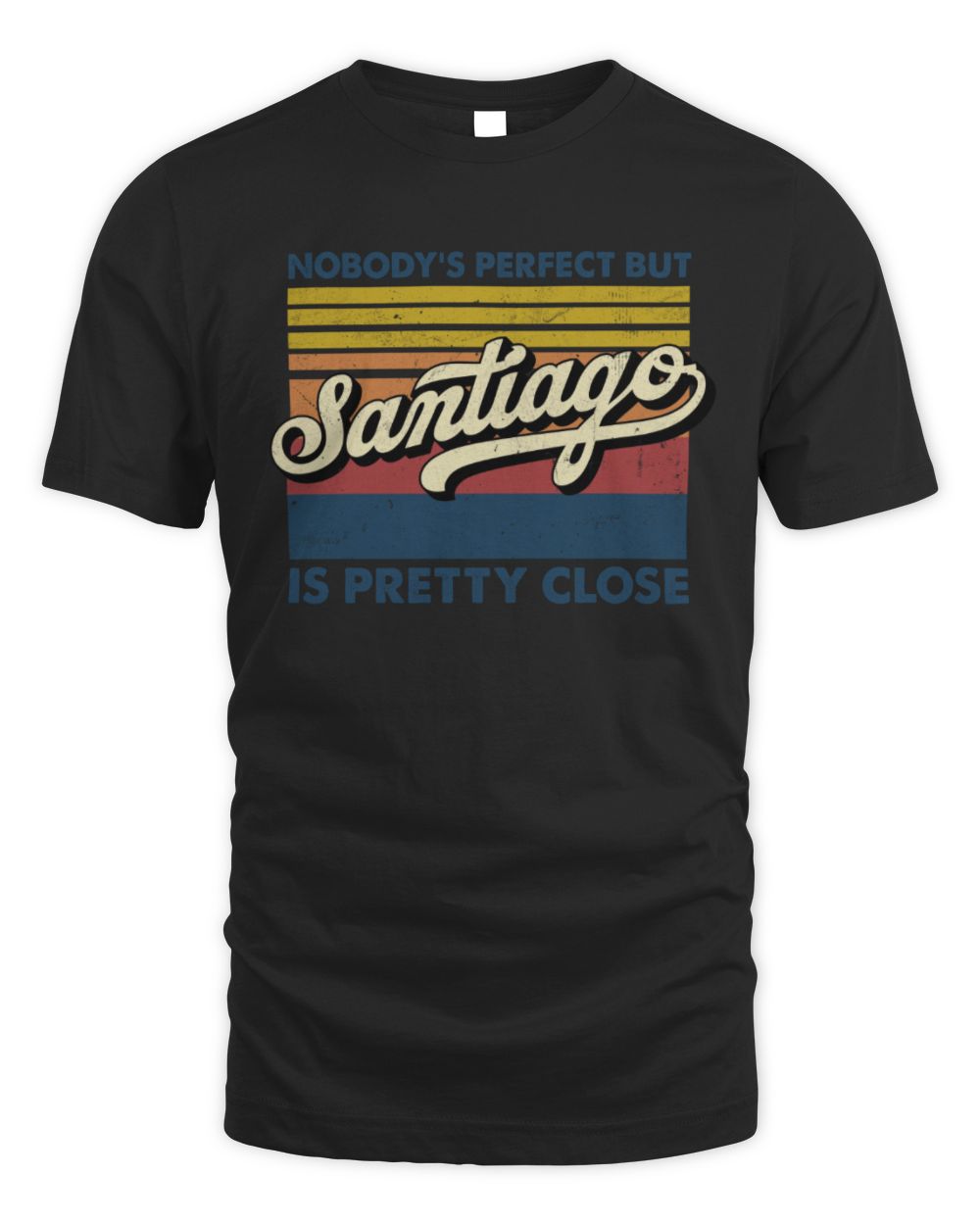 Nobody's Perfect But Your Name Is Pretty Close Retro Shirt SANTIAGO M1-65 / Unisex Standard T-Shirt / black