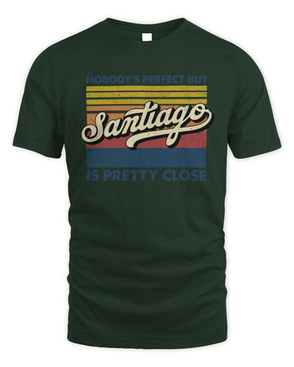 Nobody's Perfect But Your Name Is Pretty Close Retro Shirt SANTIAGO M1-65 / Unisex Standard T-Shirt / forest green