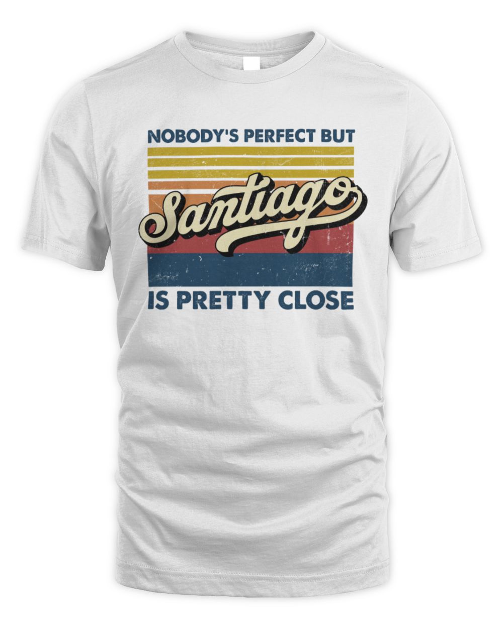 Nobody's Perfect But Your Name Is Pretty Close Retro Shirt SANTIAGO M1-65 / Unisex Standard T-Shirt / white