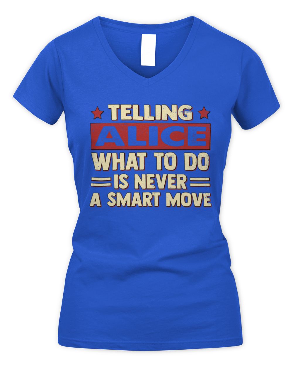 Telling Your Name What to Do Is Never a Smart Move Shirt ALICE M1-66 / Women's V-Neck T-Shirt / royal
