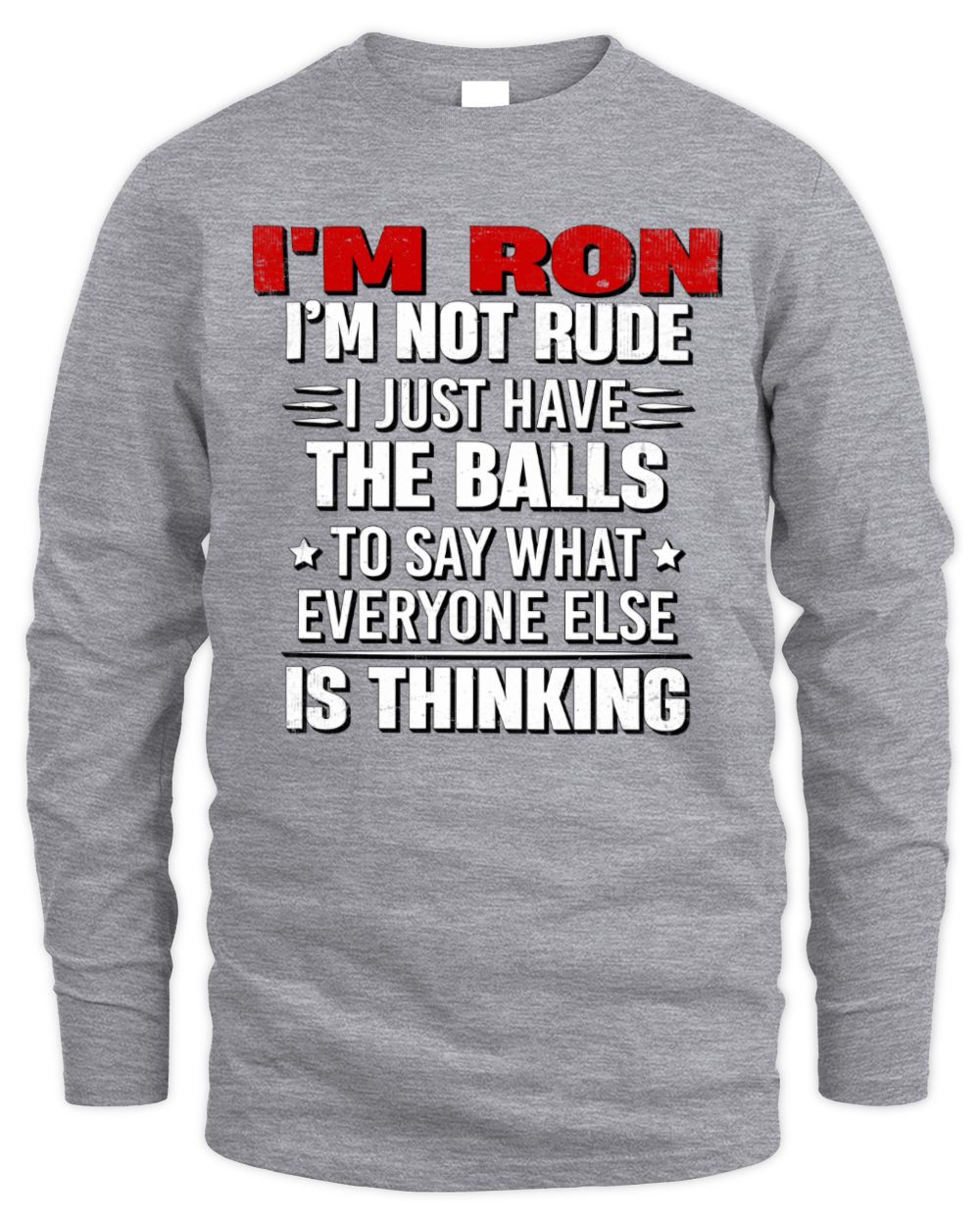 I'm Name I'm Not Rude I Just Have The Balls Funny T-Shirt RON M1-46 / Men's Long Sleeved T-Shirt / sport grey