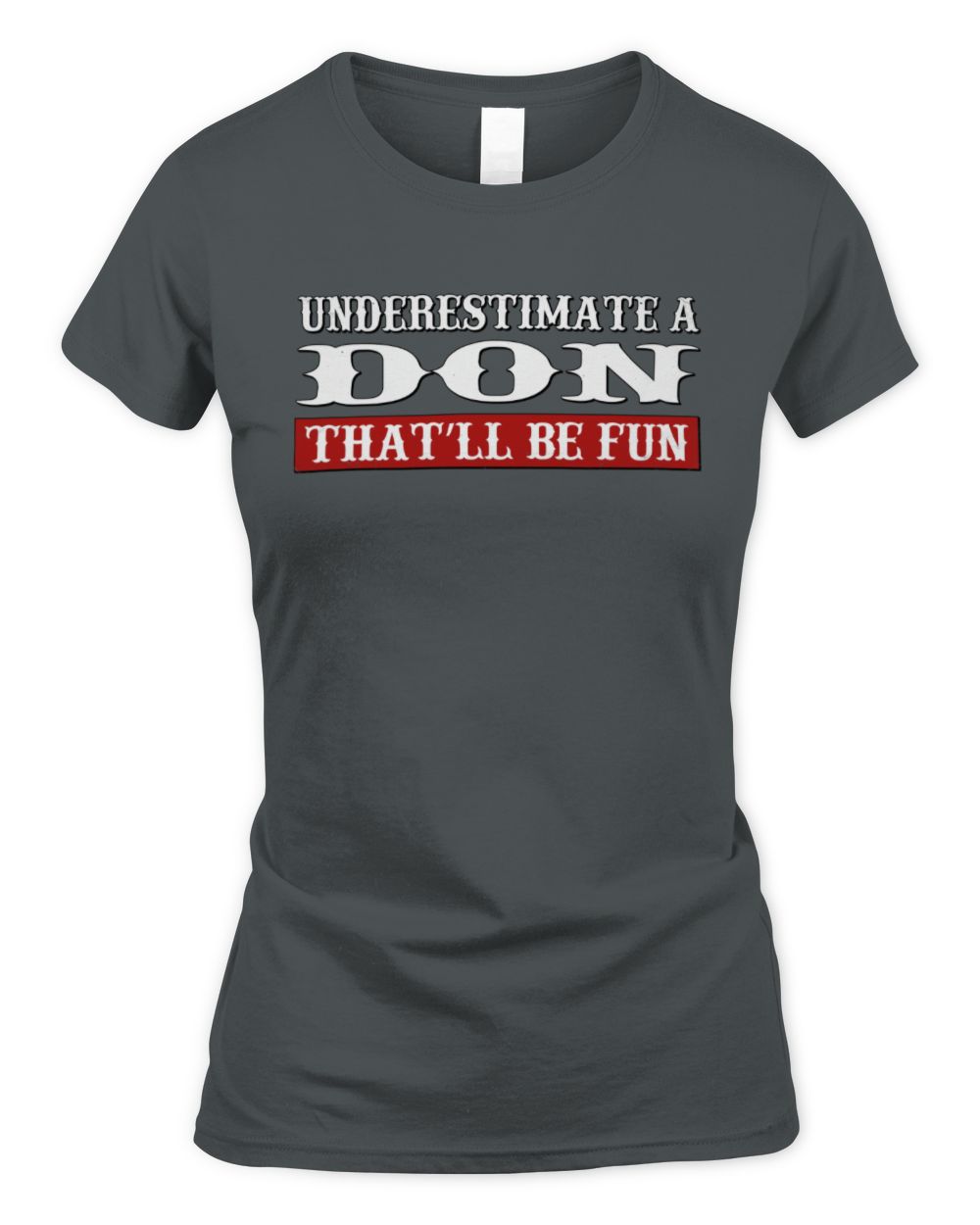 Underestimate Me That'll Be Fun Graphic T-Shirt DON M1-69 / Women's Standard T-Shirt / charcoal