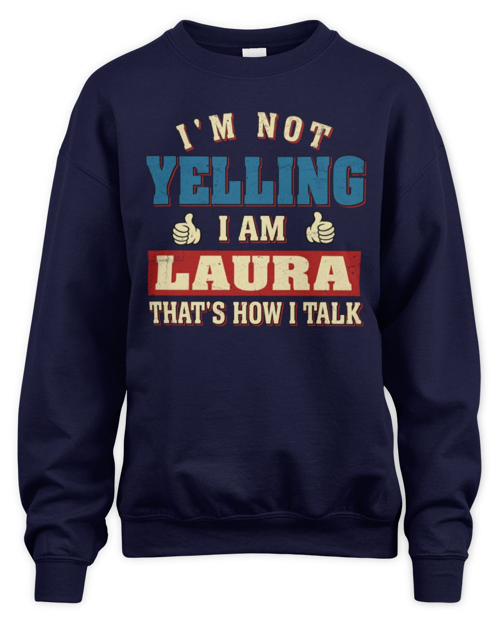 I'm Not Yelling I'm Name That's How I Talk Shirt LAURA M1-67 / Unisex Sweatshirt / navy