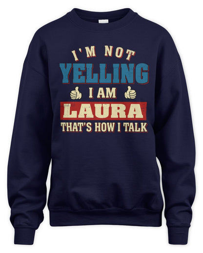 I'm Not Yelling I'm Name That's How I Talk Shirt LAURA M1-67 / Unisex Sweatshirt / navy