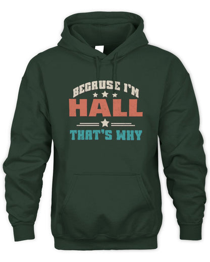 Because I'm Name That's Why Personalized Retro Shirt HALL-49 / Unisex Hoodie / forest green