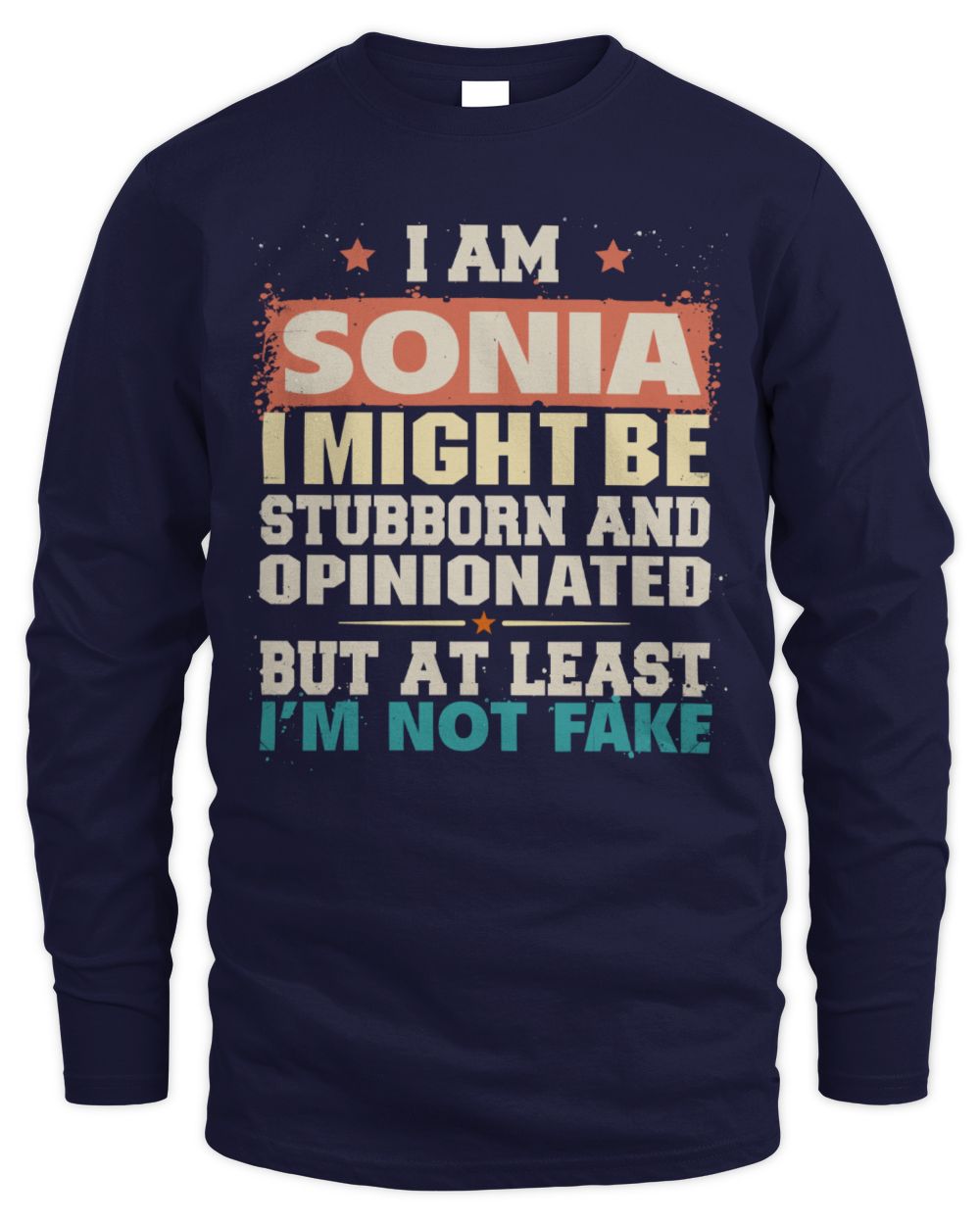 I Am Name I Might Be Stubborn and Opinionated Graphic T-Shirt SONIA M1-72 / Men's Long Sleeved T-Shirt / navy
