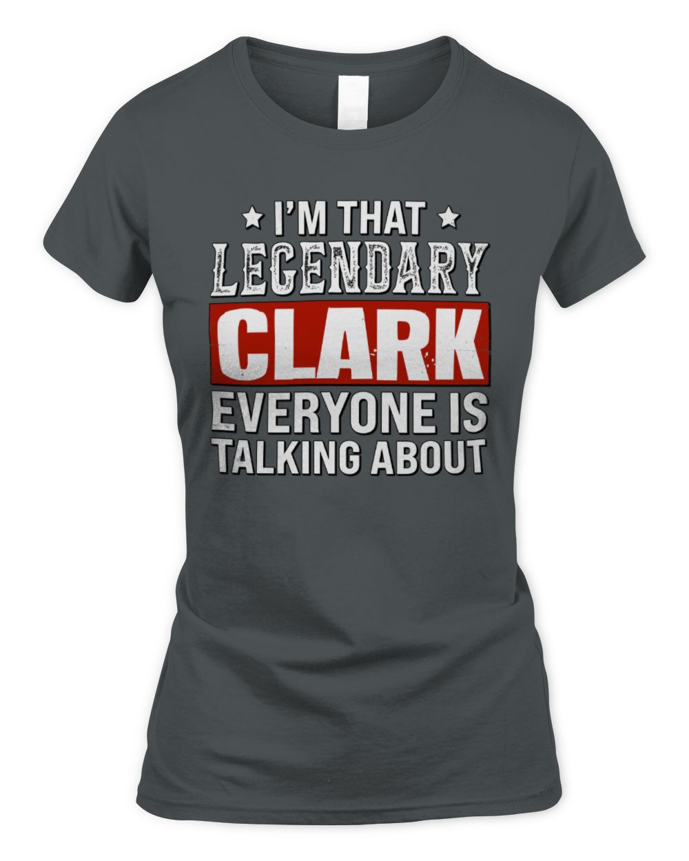 I'm That Legendary Name Everyone Is Talking About Funny Graphic T-Shirt CLARK M1-73 / Women's Standard T-Shirt / charcoal