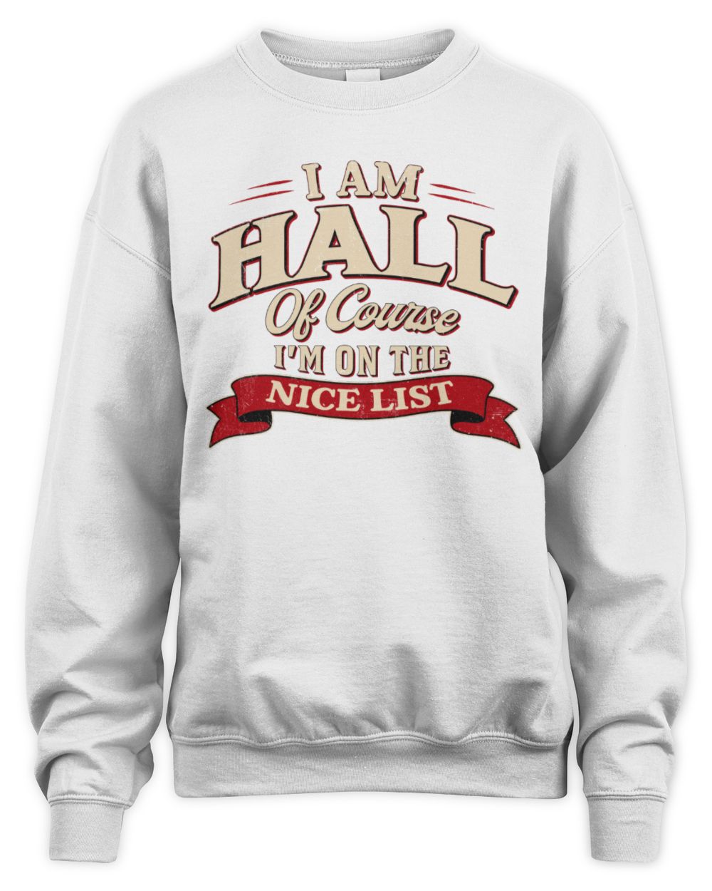 I'm Name Of Course I'm On The Nice List Funny Christmas Shirt HALL M1-68 / Unisex Sweatshirt / white