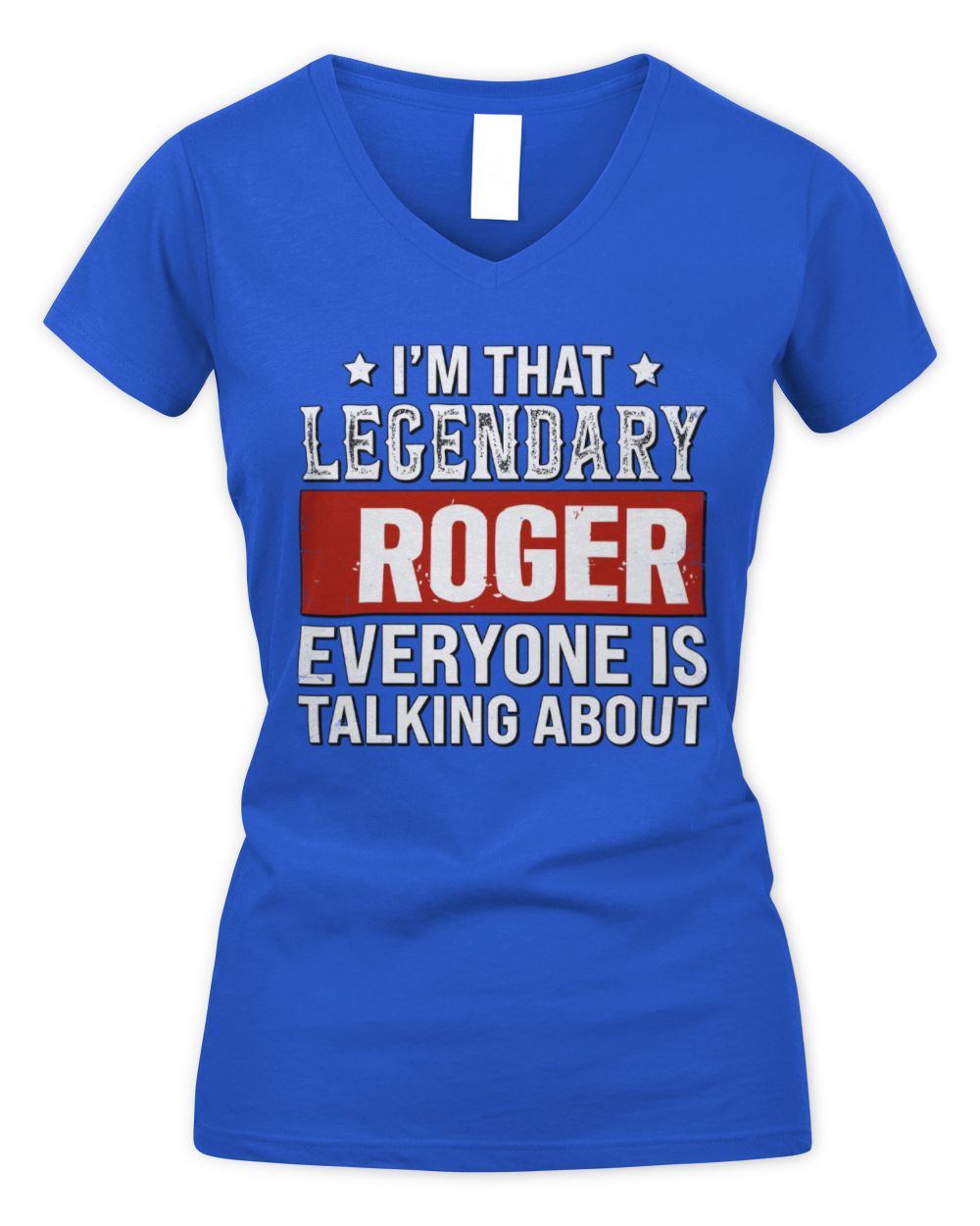 I'm That Legendary Name Everyone Is Talking About Funny Graphic T-Shirt ROGER M1-73 / Women's V-Neck T-Shirt / royal