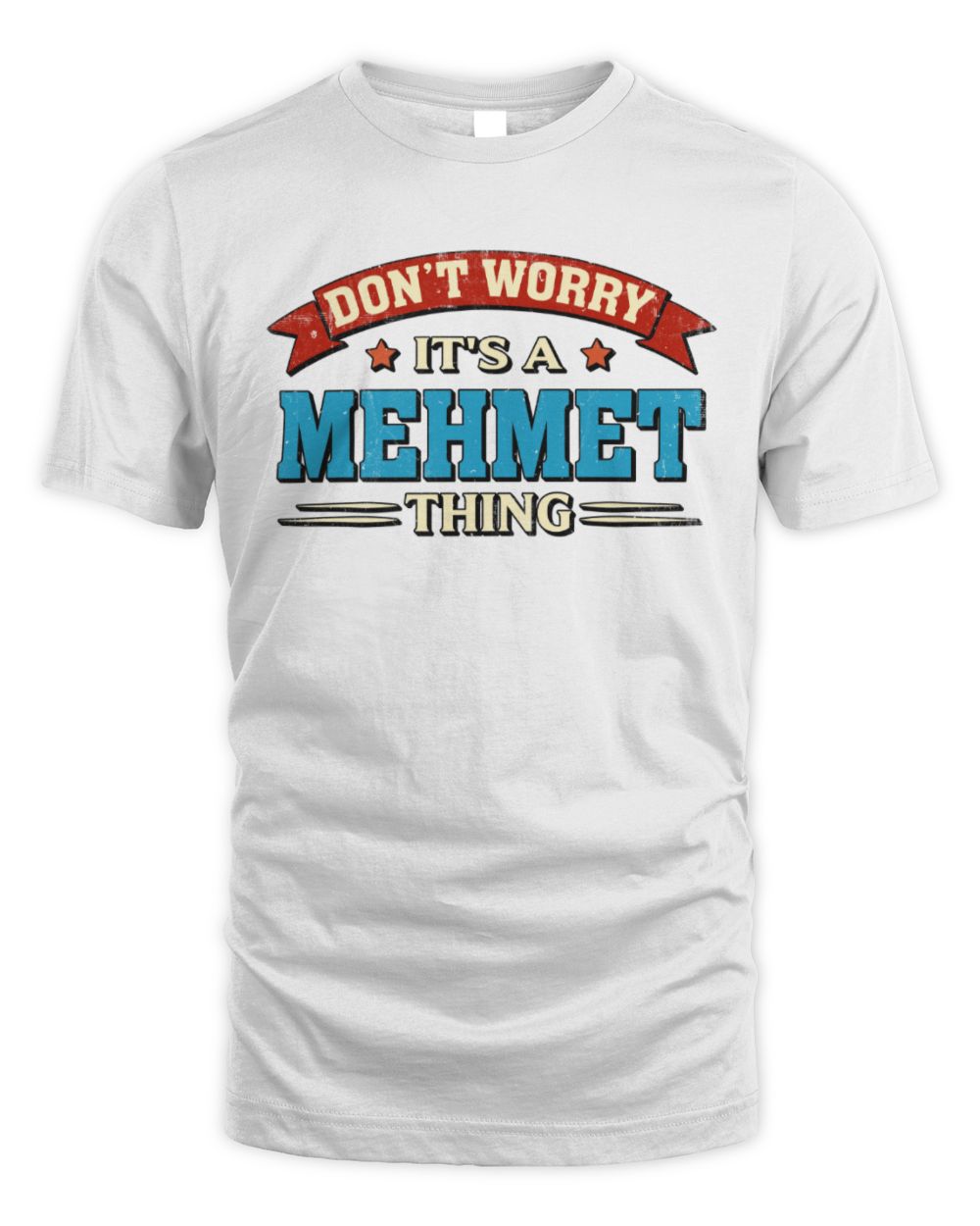 Don't Worry It's a Your Name Thing Funny Retro T-Shirt MEHMET M1-57 / Unisex Standard T-Shirt / white