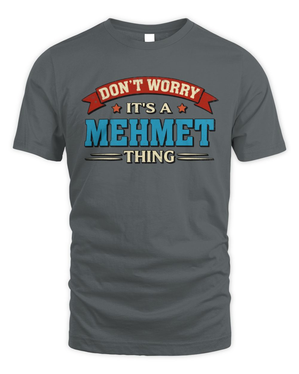 Don't Worry It's a Your Name Thing Funny Retro T-Shirt MEHMET M1-57 / Unisex Standard T-Shirt / charcoal