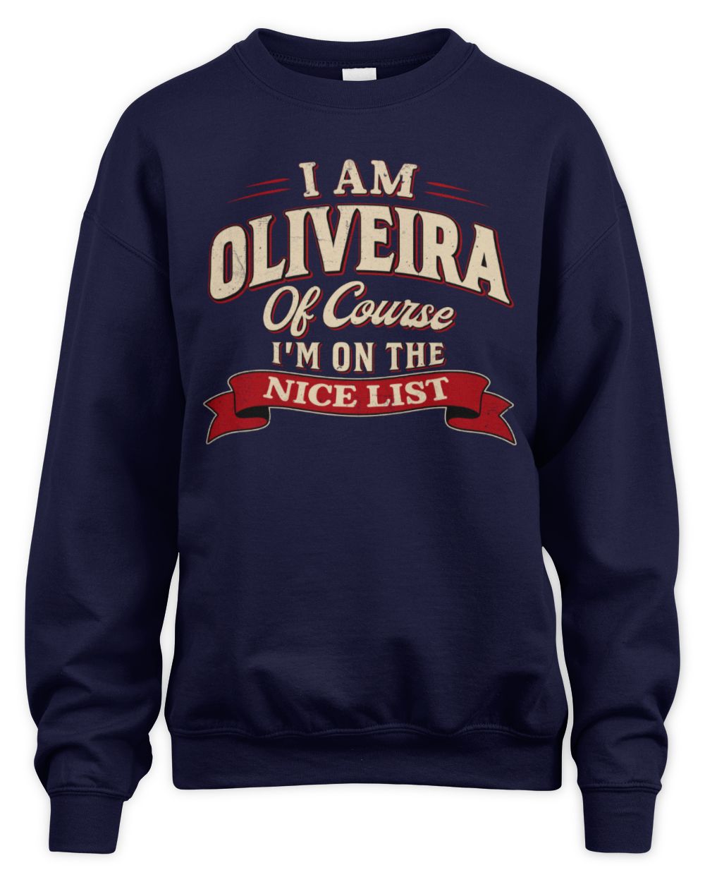 I'm Name Of Course I'm On The Nice List Funny Christmas Shirt OLIVEIRA M1-68 / Unisex Sweatshirt / navy