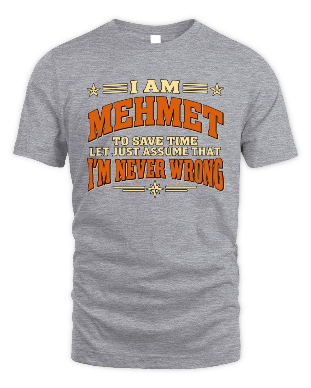 I'm Name Let's Just Assume I'm Never Wrong Retro Shirt MEHMET M1-64 / Unisex Standard T-Shirt / sport grey