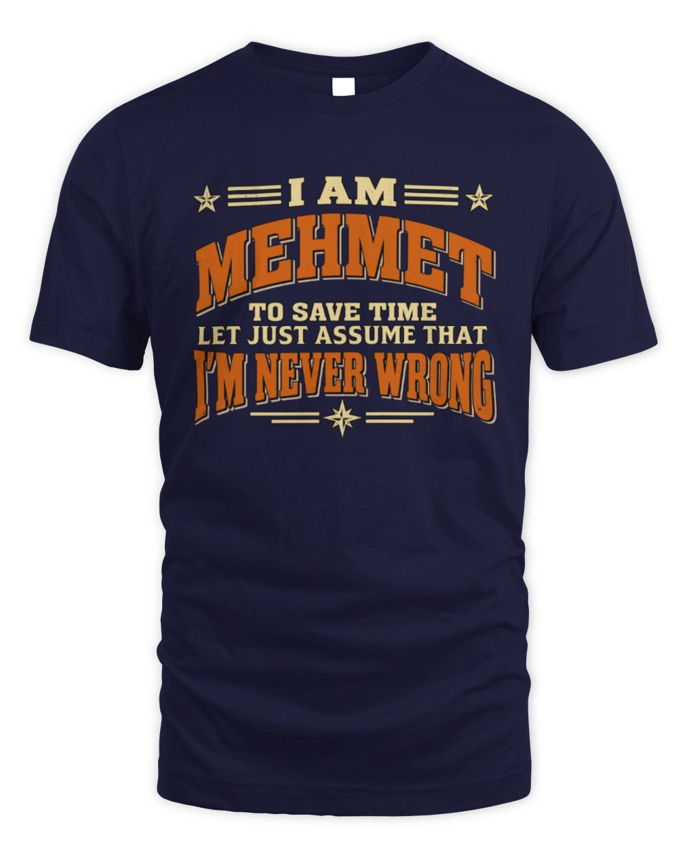 I'm Name Let's Just Assume I'm Never Wrong Retro Shirt MEHMET M1-64 / Unisex Standard T-Shirt / navy
