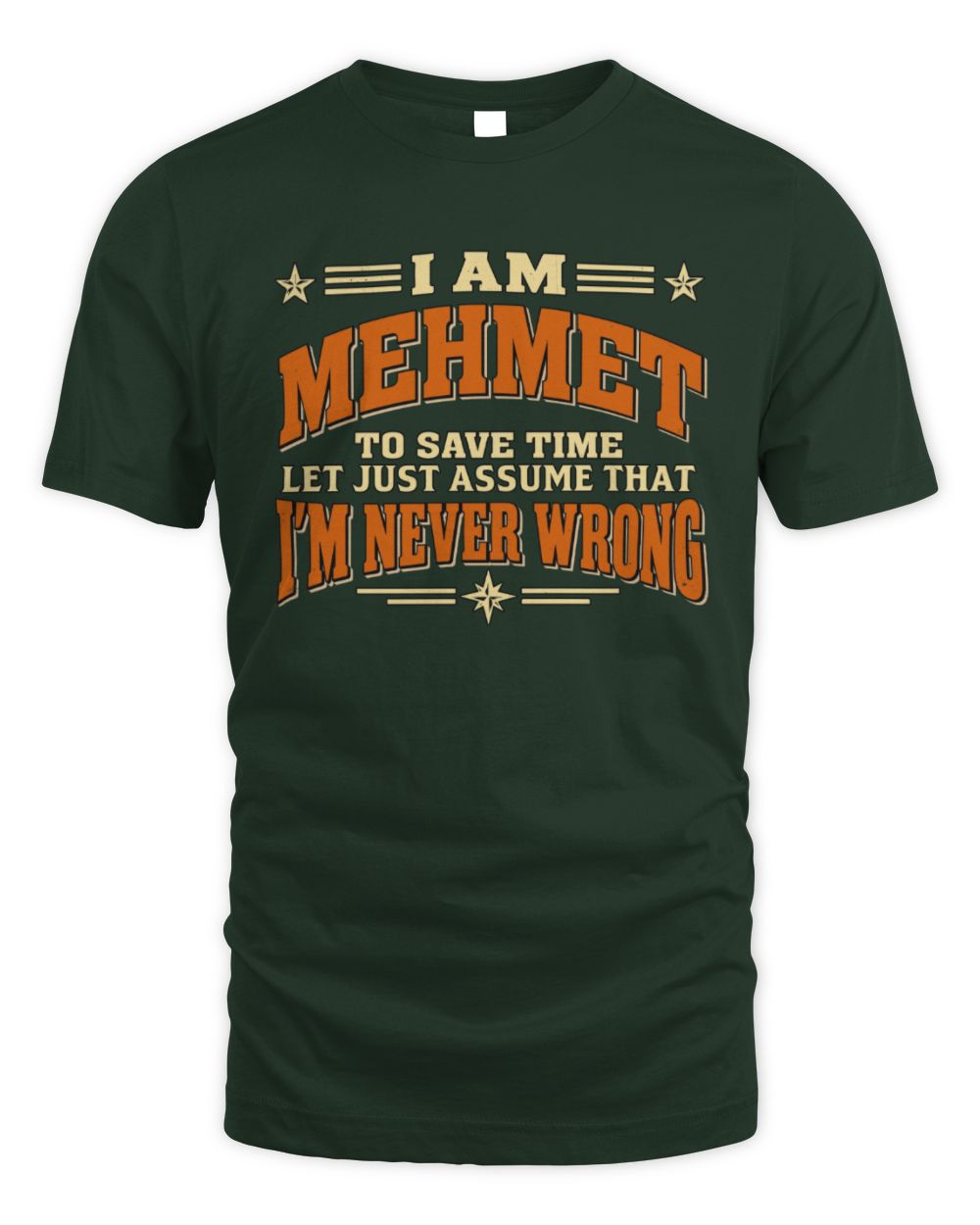 I'm Name Let's Just Assume I'm Never Wrong Retro Shirt MEHMET M1-64 / Unisex Standard T-Shirt / forest green
