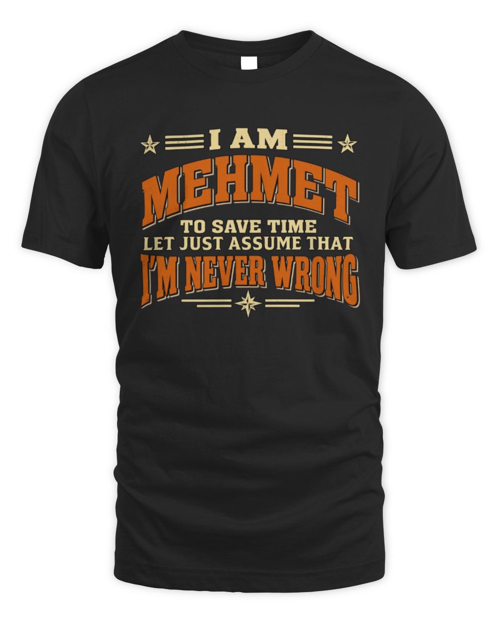 I'm Name Let's Just Assume I'm Never Wrong Retro Shirt MEHMET M1-64 / Unisex Standard T-Shirt / black
