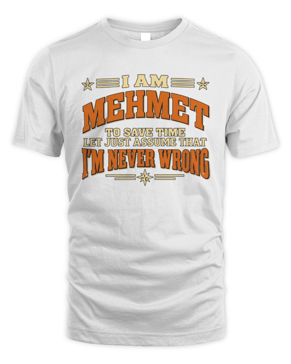 I'm Name Let's Just Assume I'm Never Wrong Retro Shirt MEHMET M1-64 / Unisex Standard T-Shirt / white
