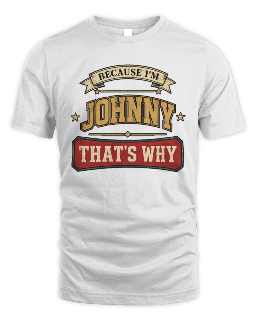Because I'm Name That's Why Americana T-Shirt JOHNNY M1-S88 / Unisex Standard T-Shirt / white