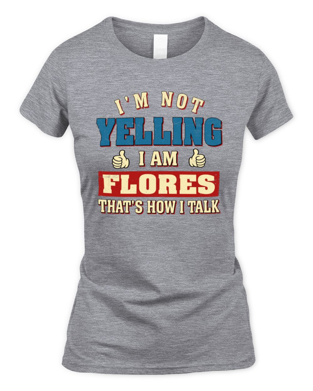 I'm Not Yelling I'm Name That's How I Talk Shirt FLORES M1-67 / Women's Standard T-Shirt / sport grey