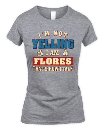 I'm Not Yelling I'm Name That's How I Talk Shirt FLORES M1-67 / Women's Standard T-Shirt / sport grey