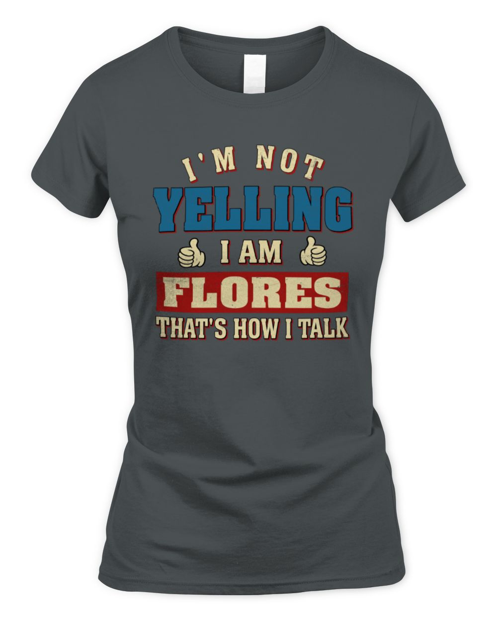 I'm Not Yelling I'm Name That's How I Talk Shirt FLORES M1-67 / Women's Standard T-Shirt / charcoal