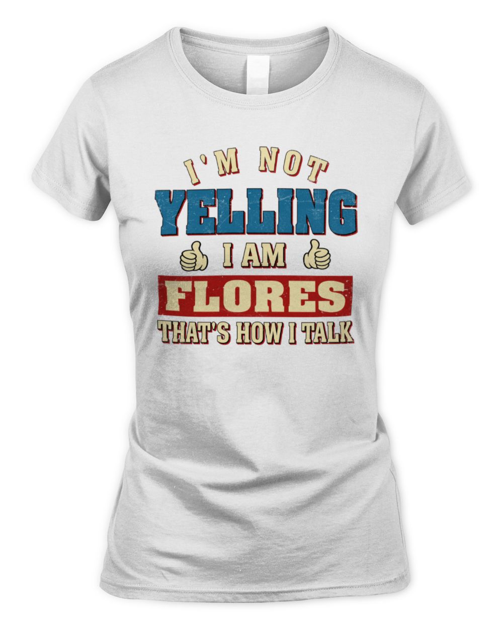 I'm Not Yelling I'm Name That's How I Talk Shirt FLORES M1-67 / Women's Standard T-Shirt / white