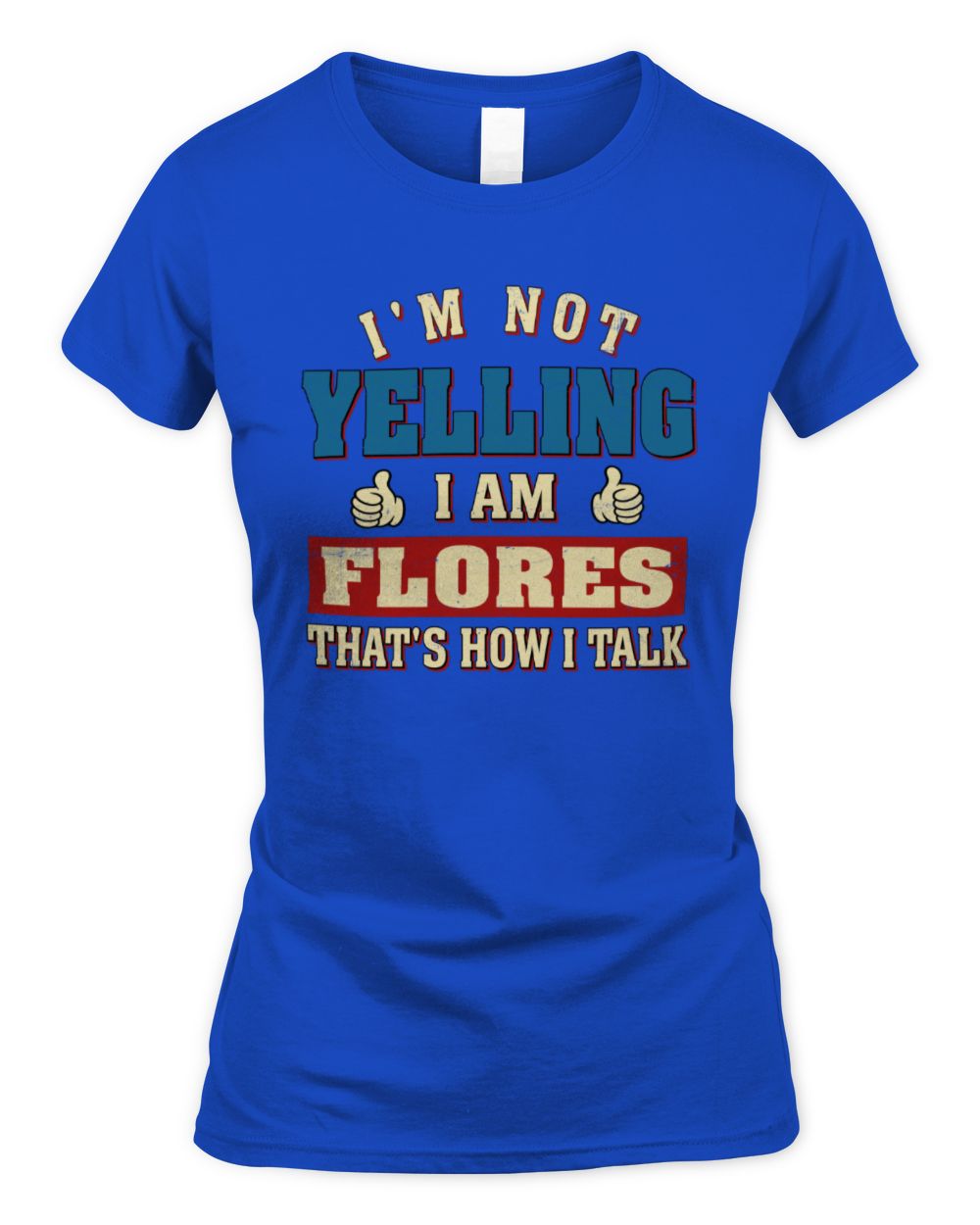 I'm Not Yelling I'm Name That's How I Talk Shirt FLORES M1-67 / Women's Standard T-Shirt / royal