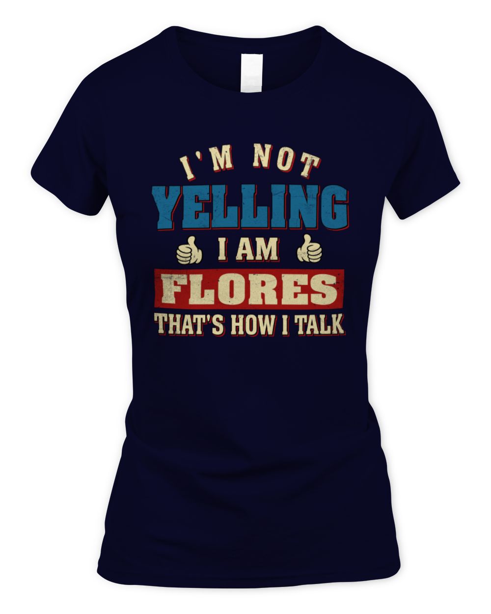 I'm Not Yelling I'm Name That's How I Talk Shirt FLORES M1-67 / Women's Standard T-Shirt / navy