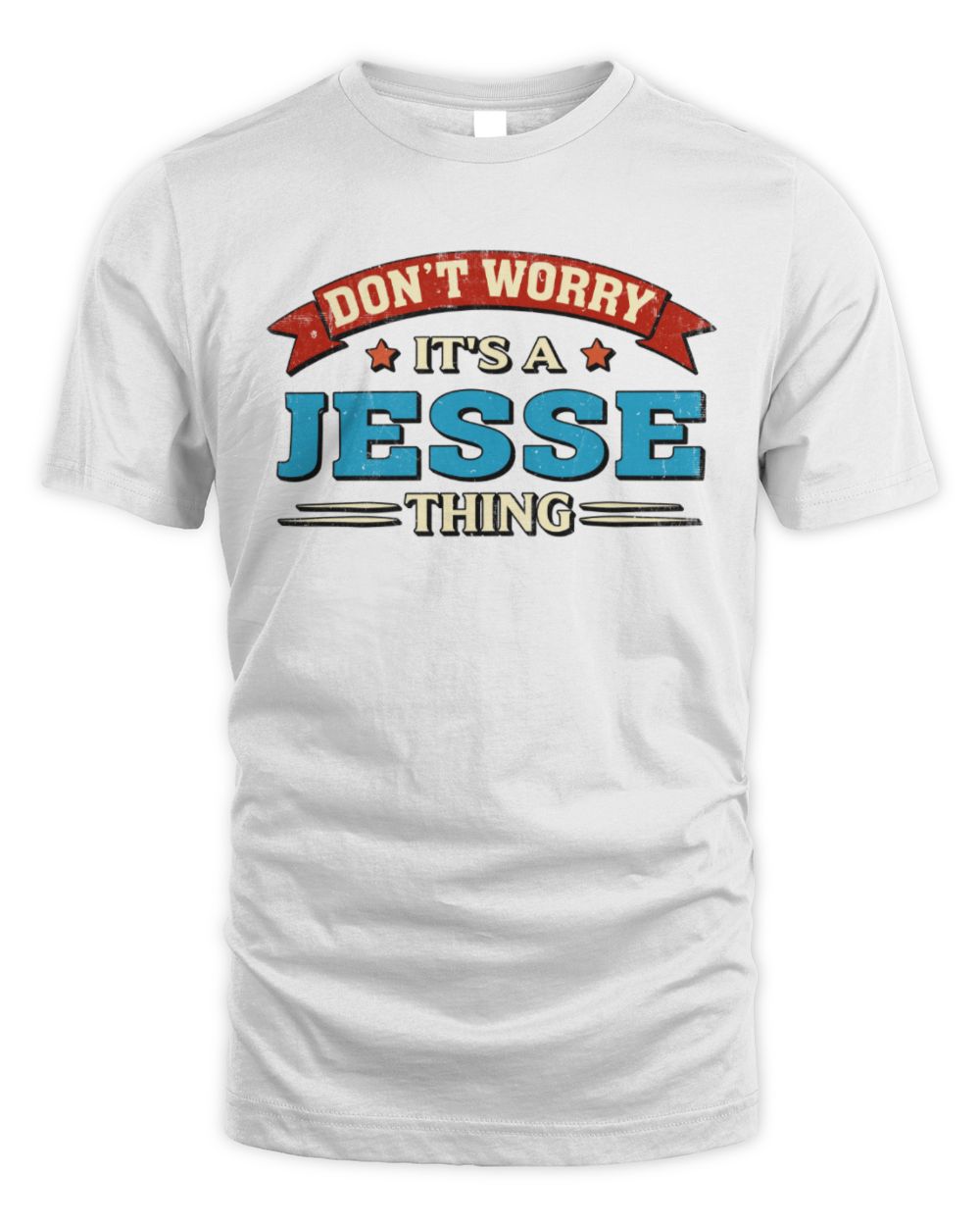 Don't Worry It's a Your Name Thing Funny Retro T-Shirt JESSE M1-57 / Unisex Standard T-Shirt / white