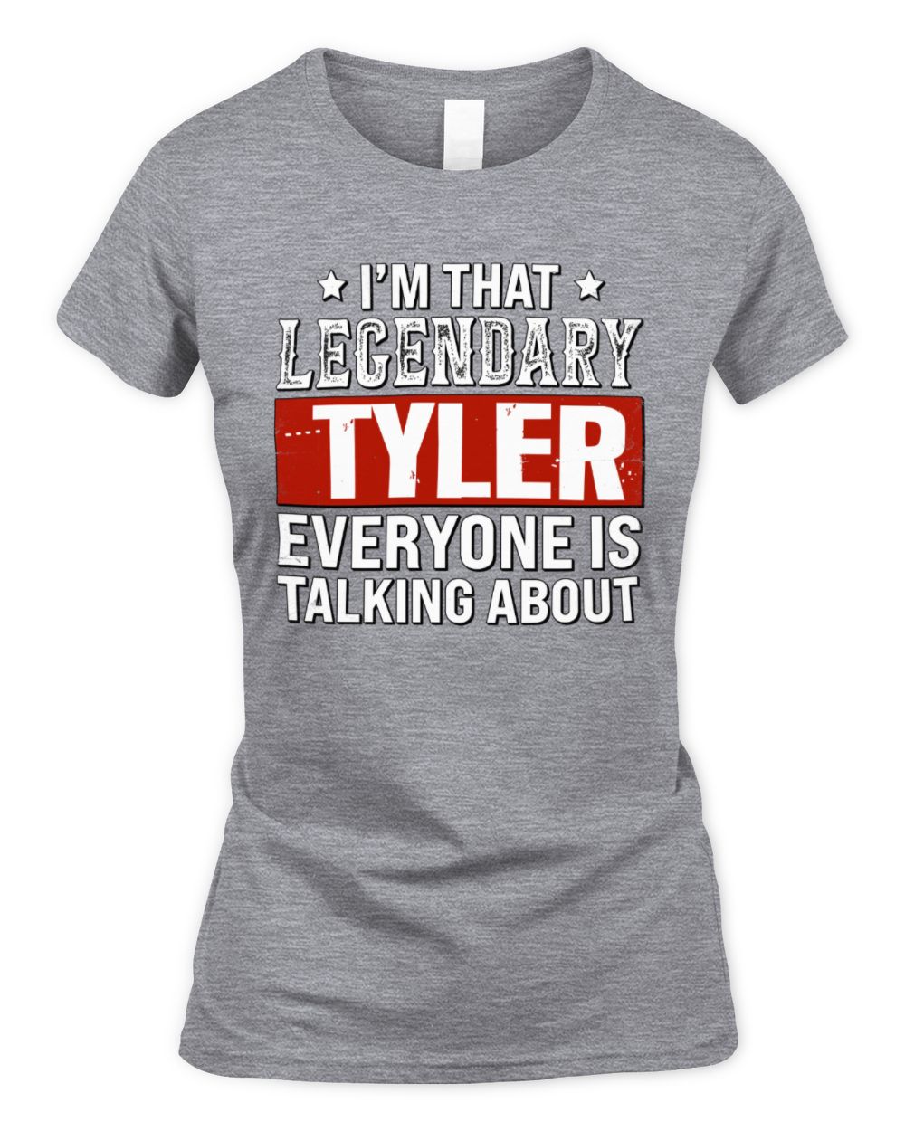 I'm That Legendary Name Everyone Is Talking About Funny Graphic T-Shirt TYLER M1-73 / Women's Standard T-Shirt / sport grey