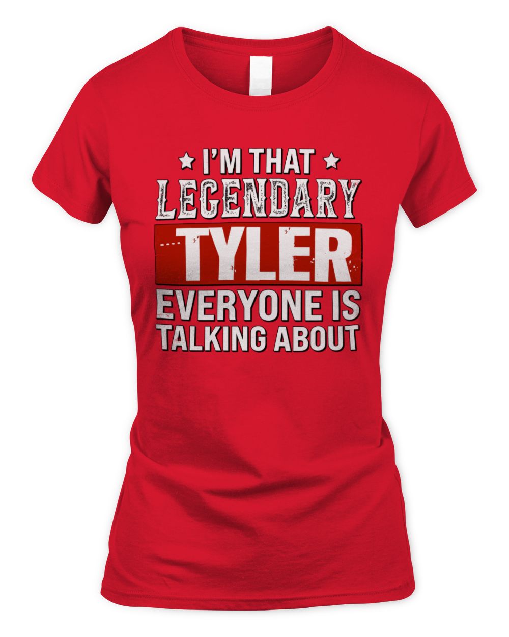 I'm That Legendary Name Everyone Is Talking About Funny Graphic T-Shirt TYLER M1-73 / Women's Standard T-Shirt / red