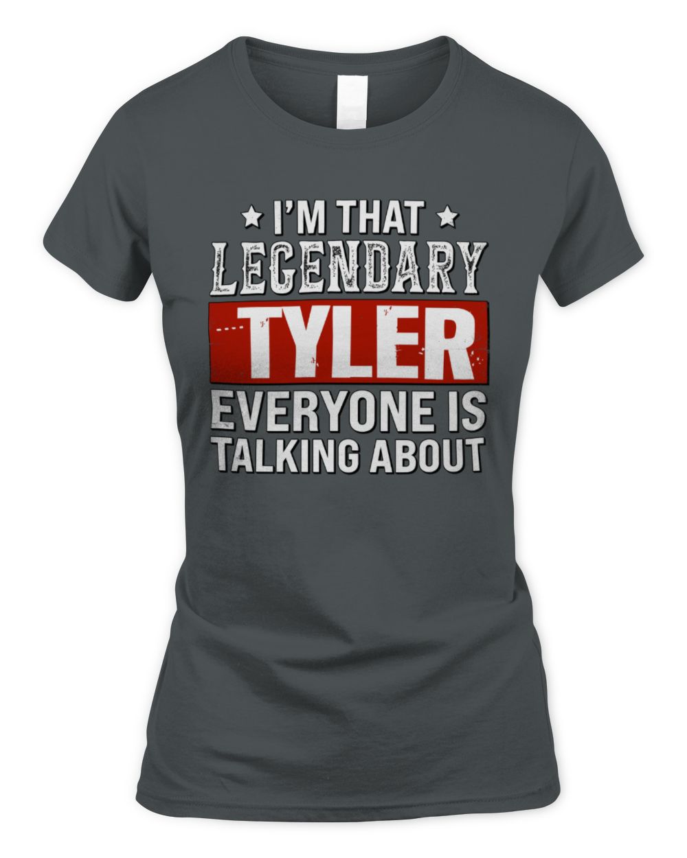I'm That Legendary Name Everyone Is Talking About Funny Graphic T-Shirt TYLER M1-73 / Women's Standard T-Shirt / charcoal