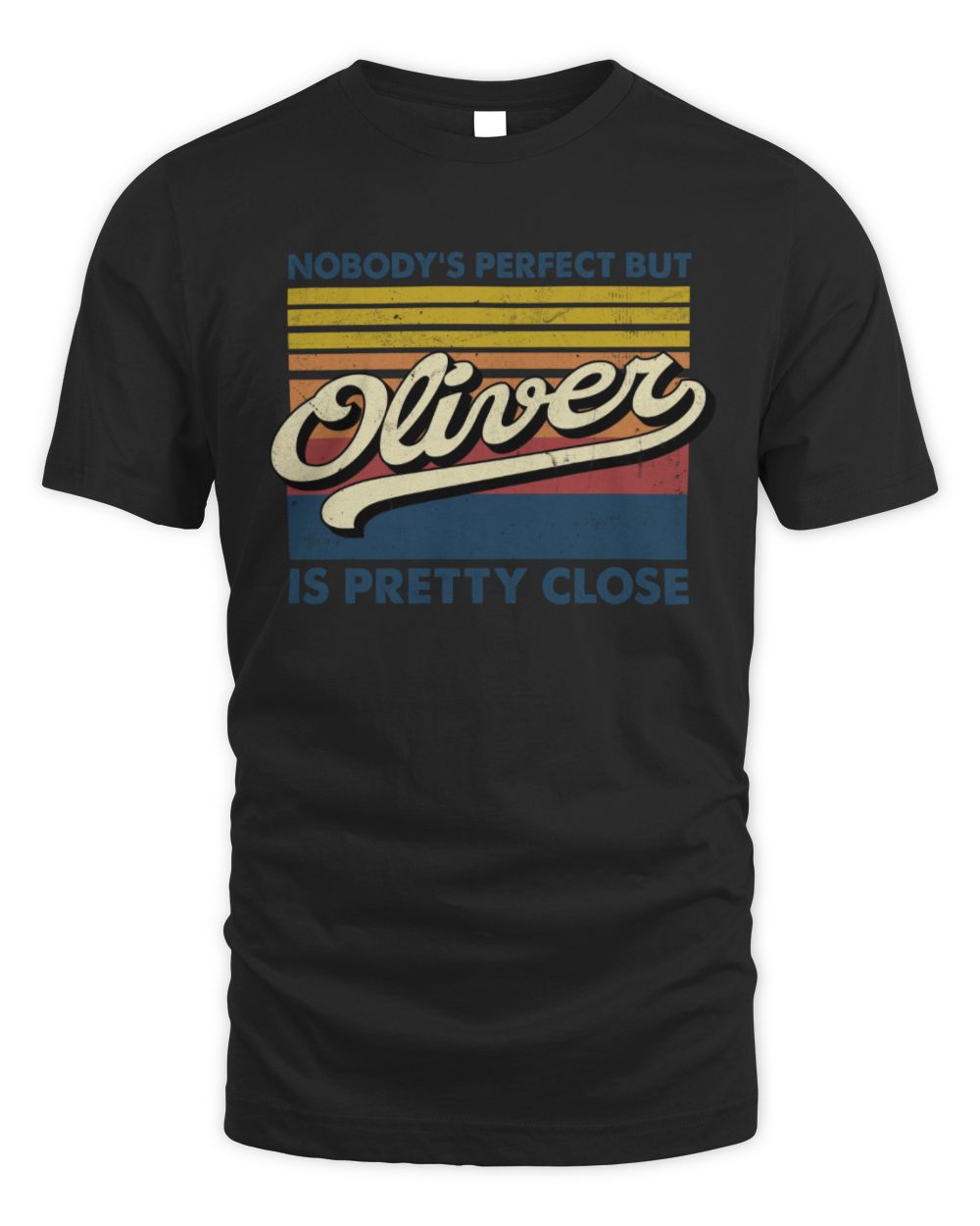 Nobody's Perfect But Your Name Is Pretty Close Retro Shirt OLIVER M1-65 / Unisex Standard T-Shirt / black
