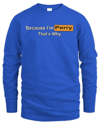 Because I'm Name That's Why Funny Logo T-Shirt PERRY M1-S87 / Men's Long Sleeved T-Shirt / royal