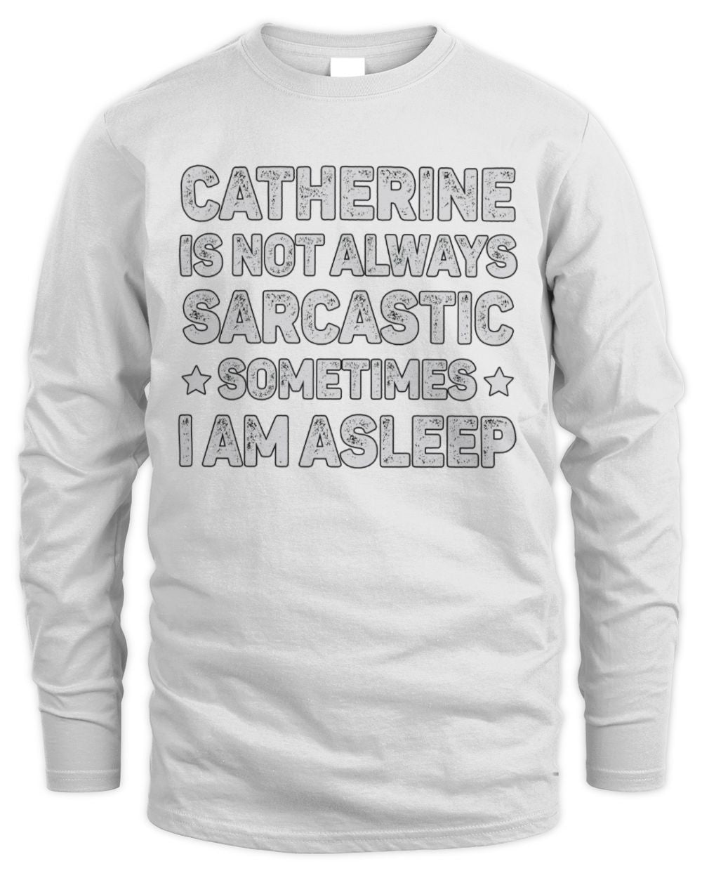 Your Name Is Not Always Sarcastic Funny T-Shirt CATHERINE M1-62 / Men's Long Sleeved T-Shirt / white