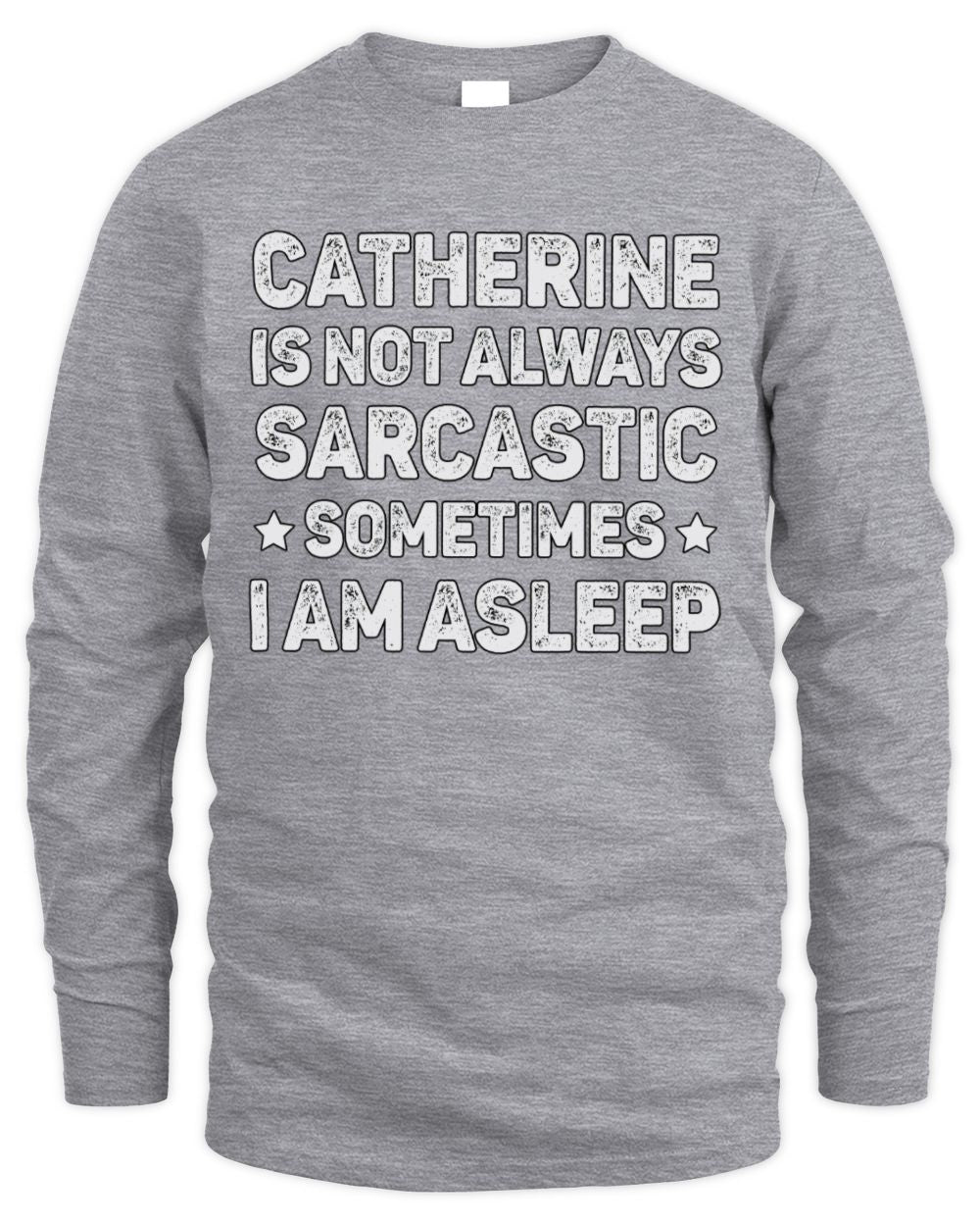Your Name Is Not Always Sarcastic Funny T-Shirt CATHERINE M1-62 / Men's Long Sleeved T-Shirt / sport grey