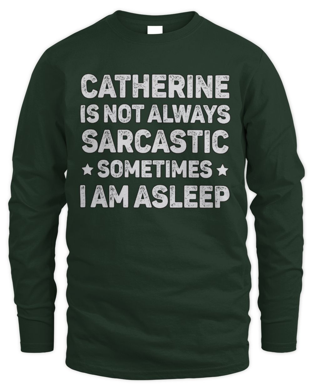 Your Name Is Not Always Sarcastic Funny T-Shirt CATHERINE M1-62 / Men's Long Sleeved T-Shirt / forest green