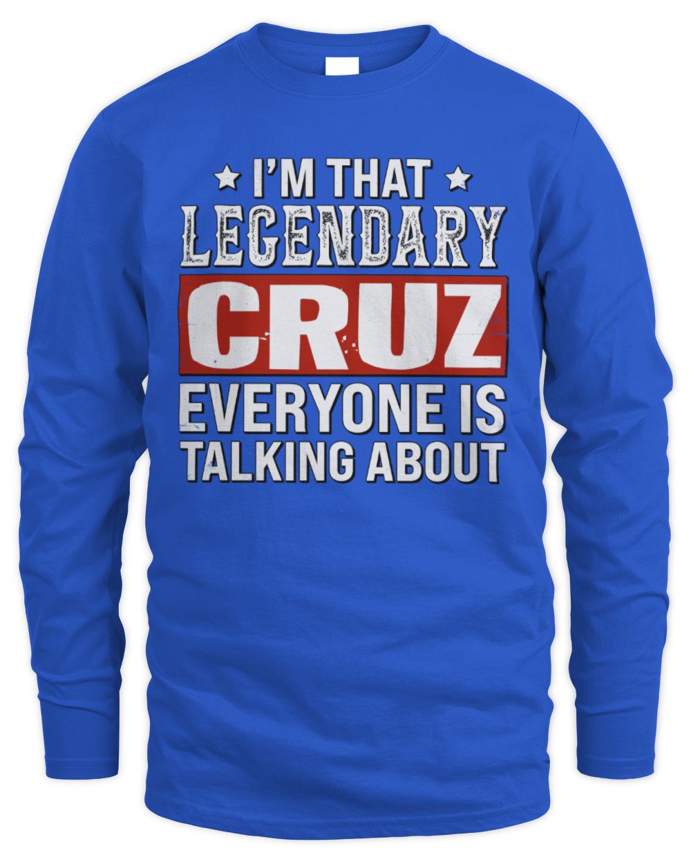 I'm That Legendary Name Everyone Is Talking About Funny Graphic T-Shirt CRUZ M1-73 / Men's Long Sleeved T-Shirt / royal