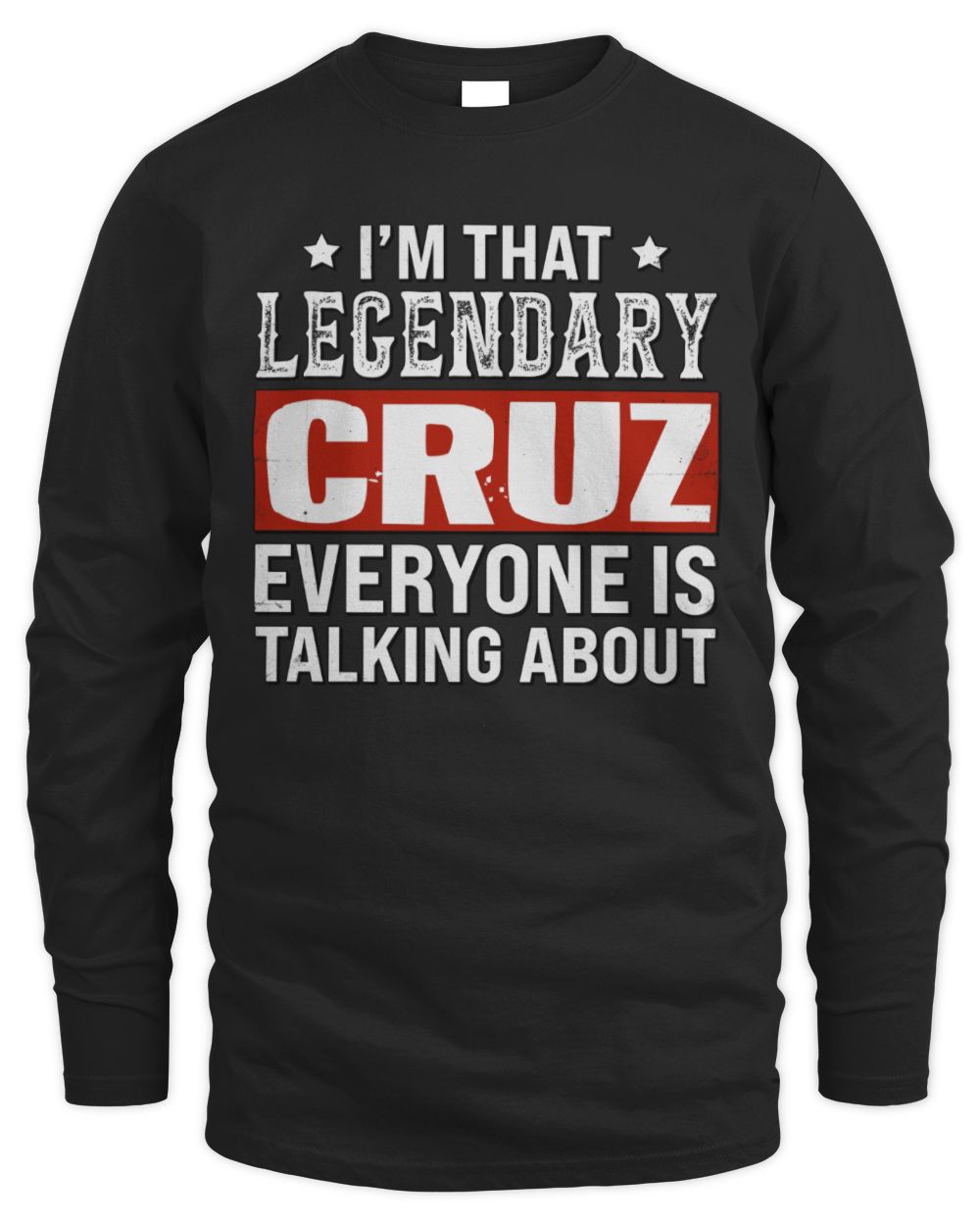 I'm That Legendary Name Everyone Is Talking About Funny Graphic T-Shirt CRUZ M1-73 / Men's Long Sleeved T-Shirt / black